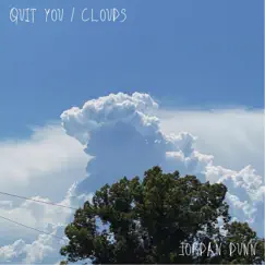 Quit You / Clouds - Single by Jordan Dunn album reviews, ratings, credits