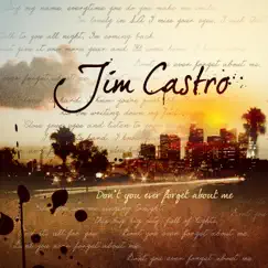Don't You Ever Forget About Me - Single by Jim Castro album reviews, ratings, credits