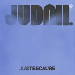 Just Because - Single by JUDAH. album reviews, ratings, credits