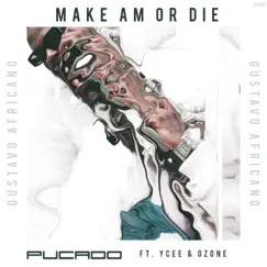 Make Am or Die (feat. Ycee & Ozone) - Single by Pucado album reviews, ratings, credits