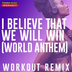 I Believe That We Will Win (World Anthem) [Workout Remix 150 BPM] Song Lyrics