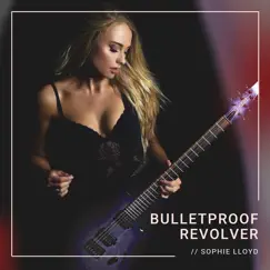 Bulletproof Revolver - Single by Sophie Lloyd album reviews, ratings, credits