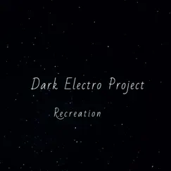 Recreation - Single by Dark Electro Project album reviews, ratings, credits