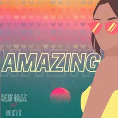 Amazing (feat. 10cty) - Single by Seof Grae album reviews, ratings, credits