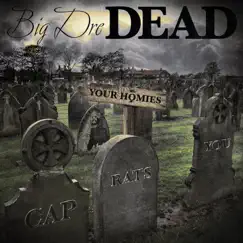 Dead: Your Homies, Cap, Rats, You by Big Dre' album reviews, ratings, credits