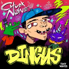 Dingus - Single by Chuck None album reviews, ratings, credits