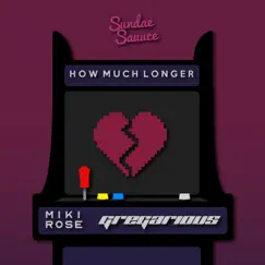 How Much Longer - Single by GREGarious & Miki Rose album reviews, ratings, credits