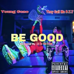 Be Good - Single by Young Ceno & They Call Me P.Y.T album reviews, ratings, credits