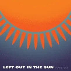 Left Out in the Sun - Single by Nate Kay album reviews, ratings, credits