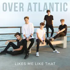 Likes Me Like That - EP by Over Atlantic album reviews, ratings, credits