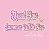 Need You/Summer With You - Single album lyrics, reviews, download