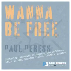 Wanna Be Free (feat. Meredith Salimbeni, Tim Lefebvre, Mitch Forman, Brandon Fields & Bashiri Johnson) - Single by Paul Peress album reviews, ratings, credits