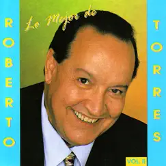 Lo Mejor de Roberto Torres, Vol. II by Roberto Torres album reviews, ratings, credits