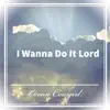 I Wanna Do It Lord - Single album lyrics, reviews, download