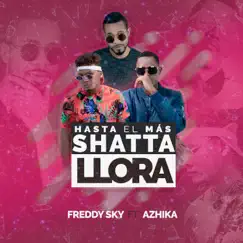Hasta el Más Shatta Llora (feat. Azhika) Song Lyrics