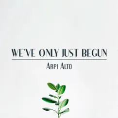 We've Only Just Begun - Single by Arpi Alto album reviews, ratings, credits