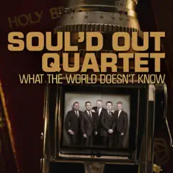 What the World Doesn't Know (Remastered) by Soul'd Out Quartet album reviews, ratings, credits