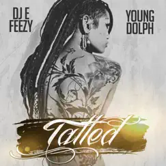 Tatted - Single by DJ E-Feezy & Young Dolph album reviews, ratings, credits