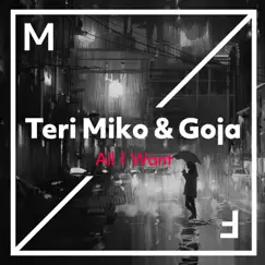 All I Want - Single by Teri Miko & Goja album reviews, ratings, credits