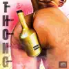 T.H.O.N.G (Thighs, Hennessy, Orgasms, Nasty, Grinding) - Single album lyrics, reviews, download