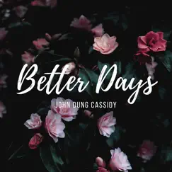 Better Days by John Dung Cassidy album reviews, ratings, credits
