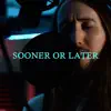 Sooner Or Later - Single album lyrics, reviews, download