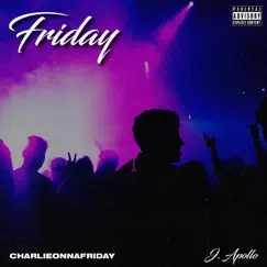 Friday (feat. J Apollo) - Single by Charlieonnafriday album reviews, ratings, credits