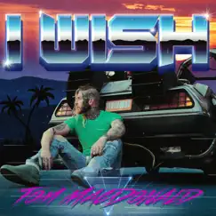 I Wish - Single by Tom MacDonald album reviews, ratings, credits