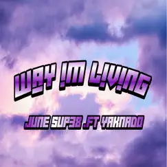 Way I’m Living (Live) [feat. Yaknado] - Single by June Sup38 album reviews, ratings, credits