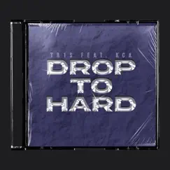 Drop to Hard (feat. KCA) Song Lyrics