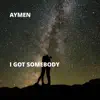 I Got Somebody - Single album lyrics, reviews, download