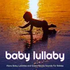Piano Baby Lullabies and Ocean Waves Sounds For Babies by Baby Lullaby, Baby Music Experience & Baby Sleep Music album reviews, ratings, credits