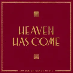 Heaven Has Come by Sovereign Grace Music album reviews, ratings, credits