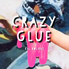 Crazy Glue - Single by Kal Bourne album reviews, ratings, credits
