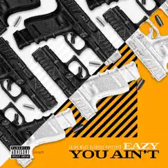 You Ain't - Single by Eazy album reviews, ratings, credits