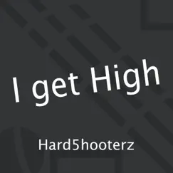 I Get High - Single by Hard5hooterz album reviews, ratings, credits