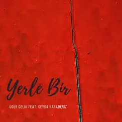 Yerle Bir (feat. Ceyda Karadeniz) - Single by Ugur Celik album reviews, ratings, credits