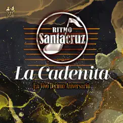 La Cadenita (En Vivo Décimo Aniversario) - Single by Ritmo Santa Cruz album reviews, ratings, credits