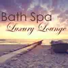 Bath Spa Luxury Lounge – Easy Listening Ambient Chill Out for Luxury Spa, Chill Songs for Massage & Spa album lyrics, reviews, download