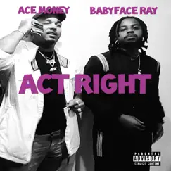 Act Right (feat. Babyface Ray) - Single by Ace Money album reviews, ratings, credits