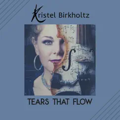 Tears That Flow (Instrumental) - Single by Kristel Birkholtz album reviews, ratings, credits