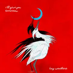I'll Give You Tomorrow - Single by Kay Weathers album reviews, ratings, credits