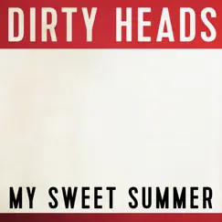 My Sweet Summer - Single by Dirty Heads album reviews, ratings, credits
