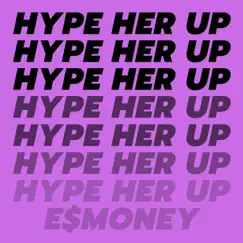 Hype Her Up - Single by E$money album reviews, ratings, credits