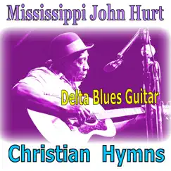 Christian Hymns - Delta Blues by Mississippi John Hurt album reviews, ratings, credits
