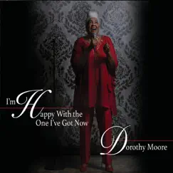 I'm Happy with the One I've Got Now by Dorothy Moore album reviews, ratings, credits
