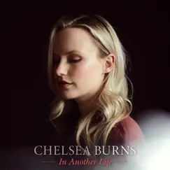 In Another Life - Single by Chelsea Burns album reviews, ratings, credits