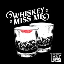 Whiskey Miss Me - Single by Trey Lewis album reviews, ratings, credits