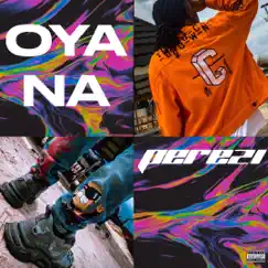 Oya Na - Single by Perezi album reviews, ratings, credits