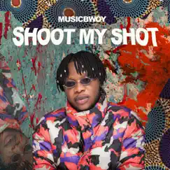 Shoot My Shot - Single by Musicbwoy album reviews, ratings, credits